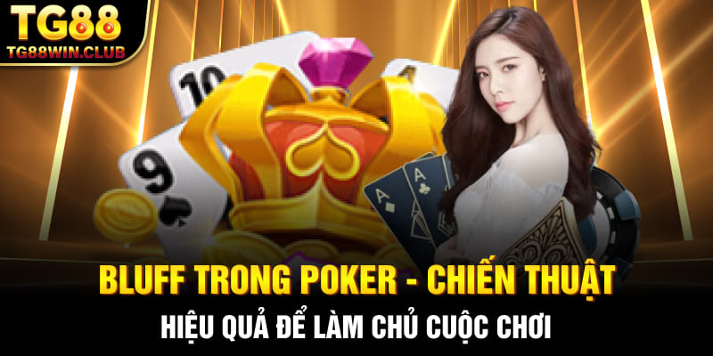 Bluff Trong Poker - Chiến Thuật Hiệu Quả Để Làm Chủ Cuộc Chơi