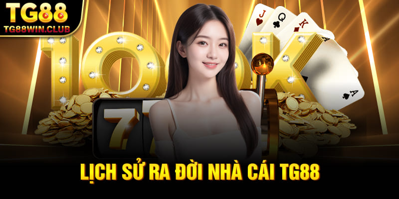 Lịch sử ra đời nhà cái TG88