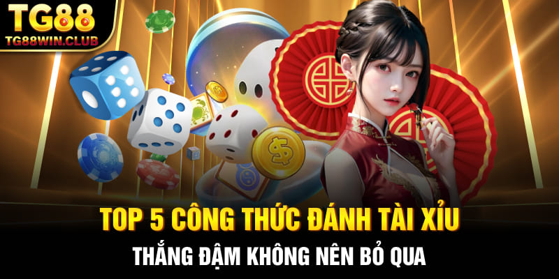 Top 5 Công Thức Đánh Tài Xỉu Thắng Đậm