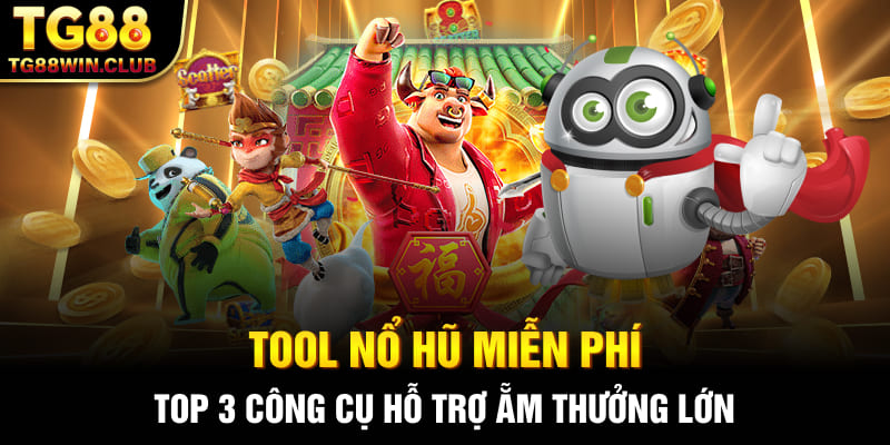 Tool Nổ Hũ Miễn Phí - Top 3 Công Cụ Hỗ Trợ Ẵm Thưởng Lớn